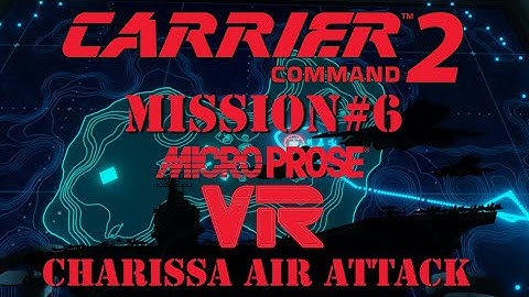 Carrier Command 2 VR - #6 SOLO CAMPAIGN - CHARISSA - AIRPOWER ATTACK #CarrierCommand2VR #Microprose