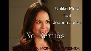 Unlike Pluto feat Joanna Jones - No Scrubs (Dj ModerN KontakT Remix)