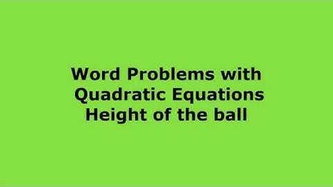 Word Problems with Quadratic Equations height of the ball