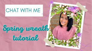 Chit Chat Come Create with Me | Step by Step Spring Floral Wreath DIY Tutorial | Quick & Easy
