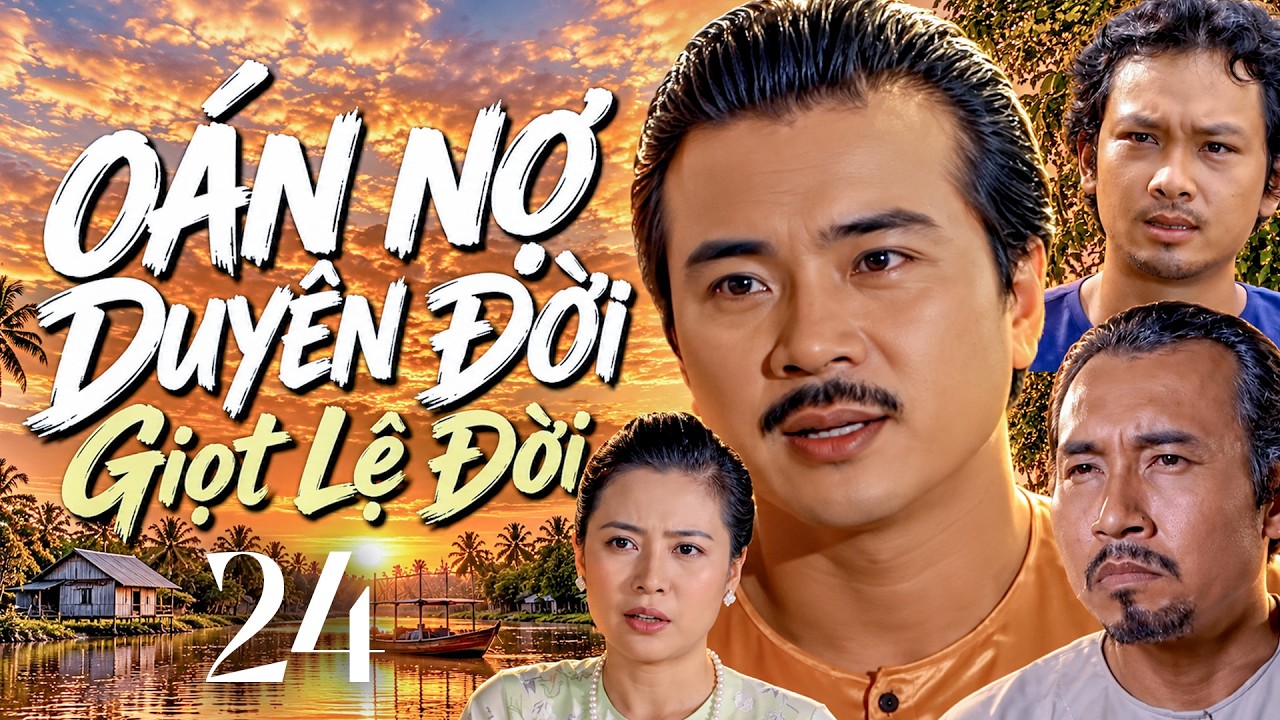 OÁN NỢ DUYÊN ĐỜI | #24 (Cuối) Giọt Lệ Đời | Phim xưa Việt Nam | Phim Truyền Hình Trọn Bộ