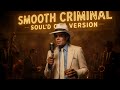 Michael Jackson - Smooth Criminal (1950's Soul Version)