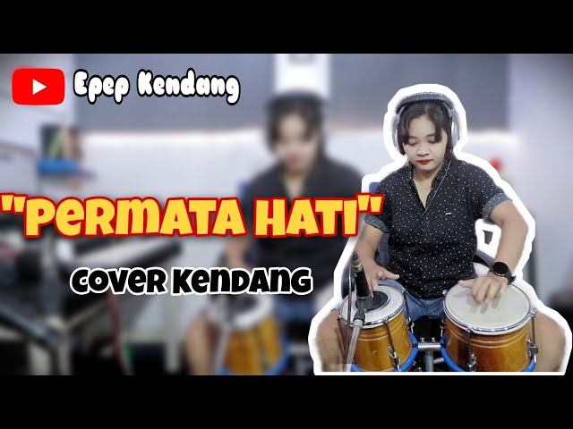 PERMATA HATI   COVER KENDANG EPEP KENDANG class=