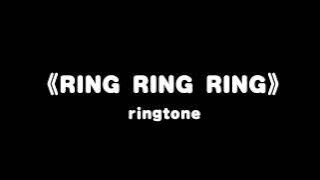 《ring ring ring》ringtones
