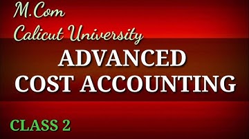 ADVANCED COST ACCOUNTING | M.Com | Class 2 | Calicut University