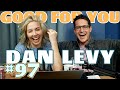 Ep #97: DAN LEVY | Good For You Podcast with Whitney Cummings