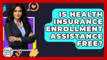 Is Health Insurance Enrollment Assistance Free? - Child Welfare Network