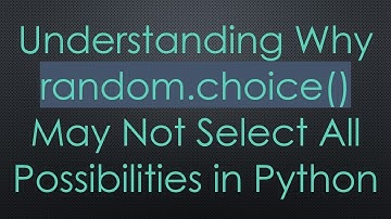 Understanding Why random.choice() May Not Select All Possibilities in Python