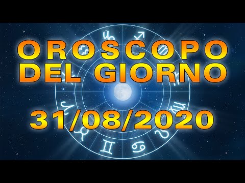 Oroscopo del Giorno Lunedì 31 Agosto 2020!