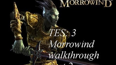 TES : 3 Morrowind walkthrough part 2 no commentary