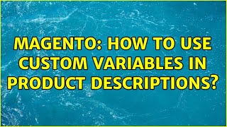 Magento: How to use custom variables in Product descriptions (3 Solutions!!)
