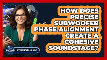 How Does Precise Subwoofer Phase Alignment Create A Cohesive Soundstage? - NextGen Viewing and Audio