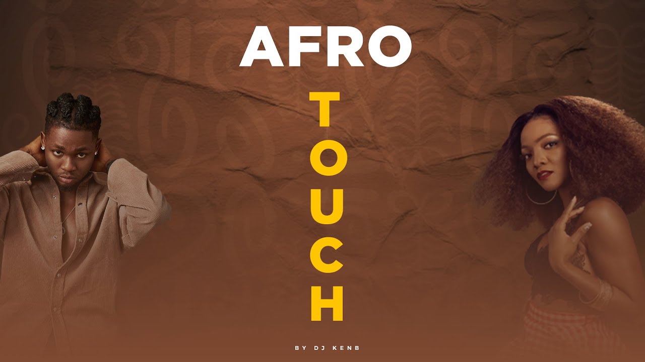 AFRO TOUCH   DJ KENB OMAH LAY SIMI BURNA BOY DAVIDO JOEBOY FIREBOY RUDEBOY CHIKE