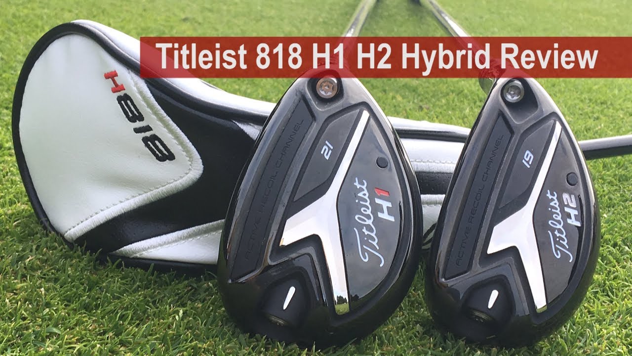 Titleist 818 H1 H2 Hybrid Review By Golfalot