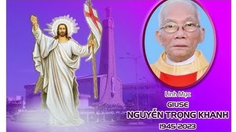 CÁO PHÓ & TIỂU SỬ CHA CỐ GIUSE  NGUYỄN TRỌNG KHANH  _LM GP . LONG XUYÊN  Đã An Nghỉ Trong Chúa