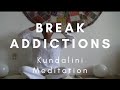 Kundalini Meditation to Break Addictions - Release Old Habits | Gain Freedom