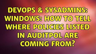 DevOps & SysAdmins: Windows: How to tell where policies listed in auditpol are coming from? Wealth