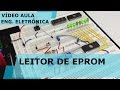 LEITOR DE EPROM | Vídeo Aula #161