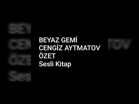 CENGİZ AYTMATOV BEYAZ GEMİ ROMANI SESLİ ÖZET (Seslendiren:Melike Salman)