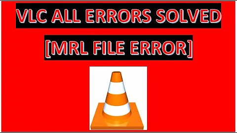 [RESOLVED] Fix VLC is unable to open MRL file Error