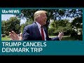 'Surprise' as Trump axes Denmark trip amid Greenland sale row | ITV News