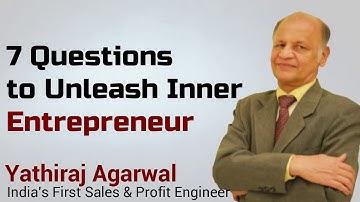 How to Unleash Your Inner Entrepreneur - 7 Simple questions | Yathiraj Agarwal #yatraining #sales