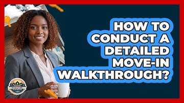 How To Conduct a Detailed Move-In Walkthrough?