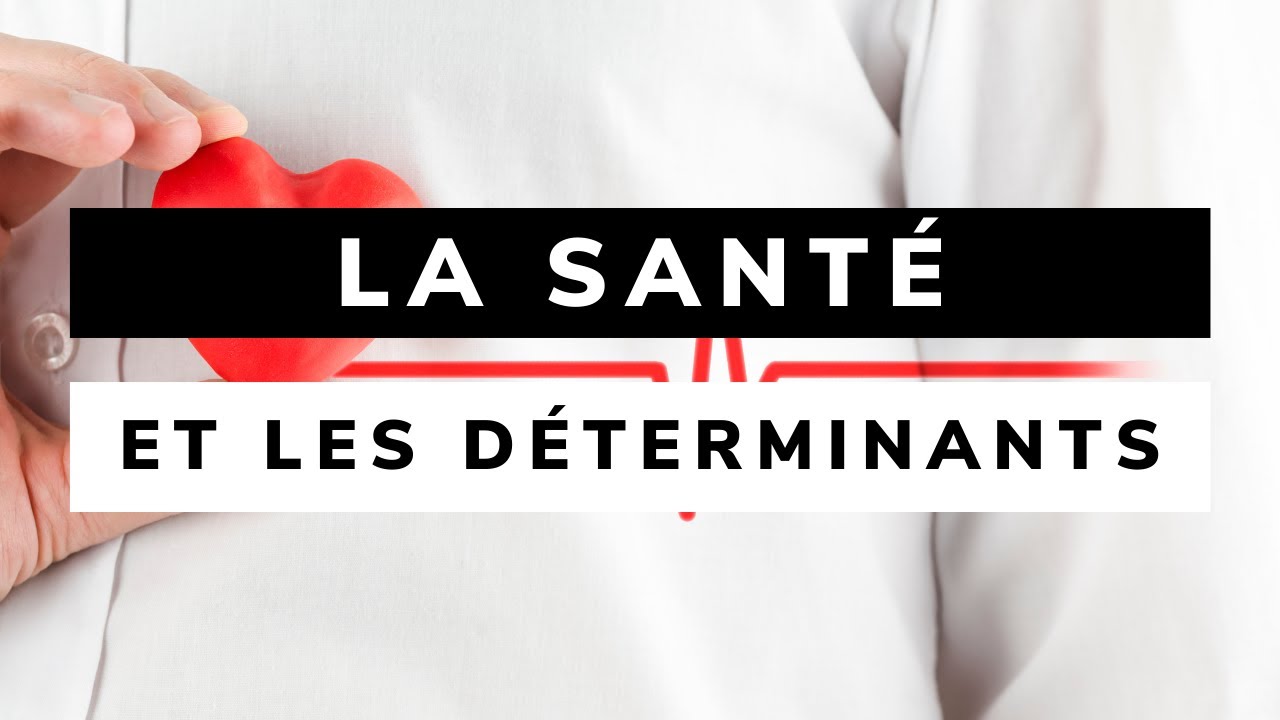 LA SANTÉ et les DÉTERMINANTS DE SANTÉ