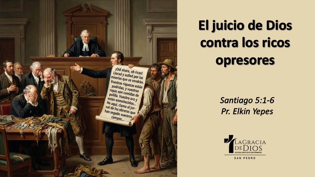 SANTIAGO 5:1-6 / El juicio de Dios contra los ricos opresores / Pr. Elkin Yepes