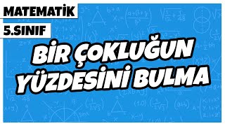 5 Sınıf Matematik - Bir Çokluğun Yüzdesini Bulma 2022