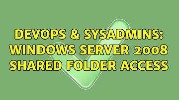DevOps & SysAdmins: Windows Server 2008 Shared Folder Access