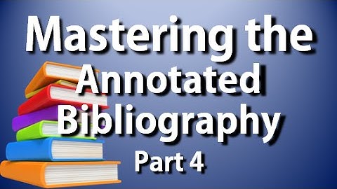 APA-MLA Annotated Bibliography: Complete Guide to the Annotated Bib Part 4