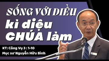 SỐNG VỚI ĐIỀU DIỆU KỲ CHÚA LÀM - Mục sư Nguyễn Hữu Bình