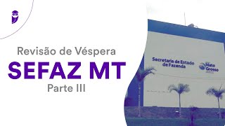 Revisão de Véspera SEFAZ MT – Parte III