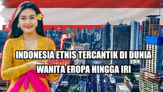 Indonesia Termasuk Dalam Etnis Tercantik Di Dunia.!!Hingga Membuat Wanita Eropa Iri Dengan Indonesia