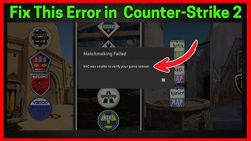 Fix VAC was unable to verify your game session in Counter-Strike 2