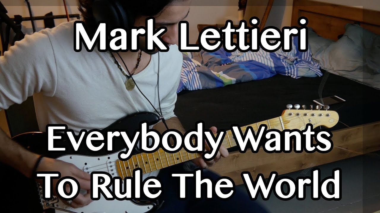 Mark Lettieri Everybody Wants To Rule The World