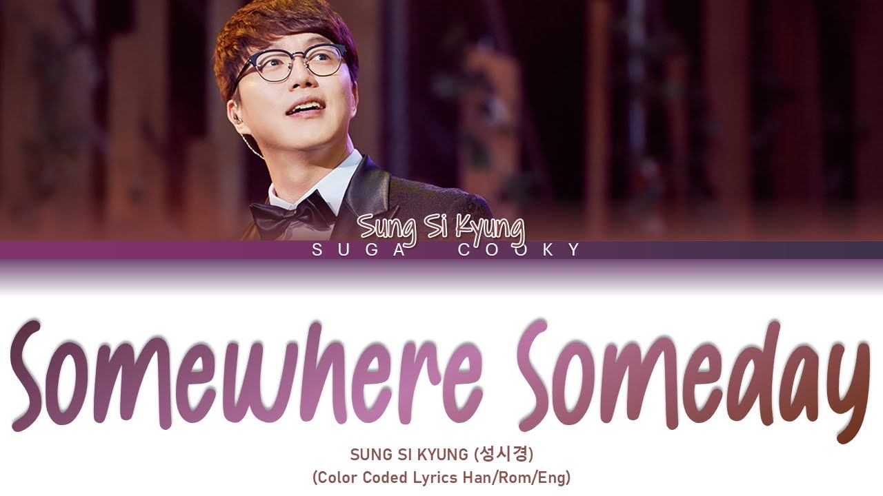 SUNG SI KYUNG 성시경 - Somewhere Someday 어디선가 언젠가 Lyrics (Color Coded Lyrics Han/Rom/Eng) SUNG SI KYUNG 성시경 - Somewhere Someday 어디선가 언젠가 Lyrics (Color Coded Lyrics Han/Rom/Eng)