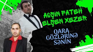 Aqsin Fateh & Elsen Xezer - Qara Gozlerine Senin