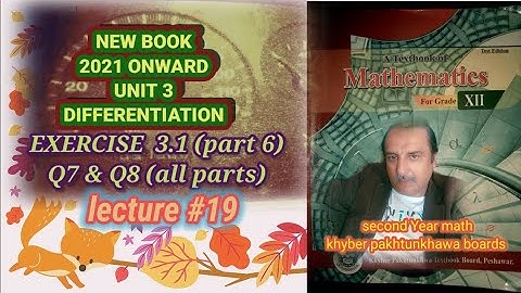 LECTURE #19 EXERCISE 3.1(PART 6) (Q7&Q8) UNIT 3 DIFFERENTIATION SECOND YEAR MATH KPK BOARDS.