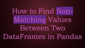 How to Find Non-Matching Values Between Two DataFrames in Pandas