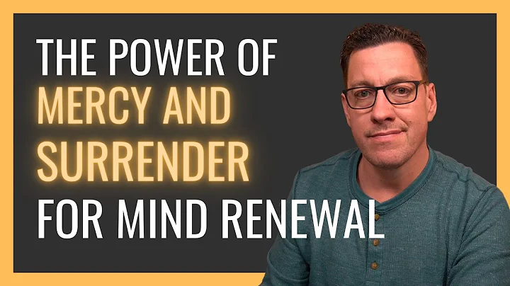 The Power of Mercy and Surrender for Mind Renewal