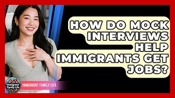 How Do Mock Interviews Help Immigrants Get Jobs? - Immigrant Family Life