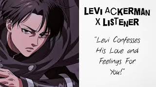 Levi Ackerman X Listener (Anime ASMR) “Levi Confesses His Love And Feelings For You!”