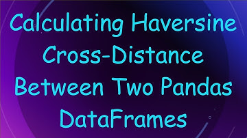Calculating Haversine Cross-Distance Between Two Pandas DataFrames