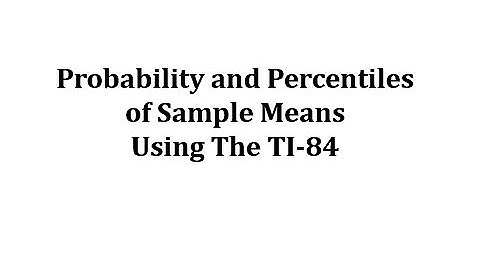 Determine Sample Mean Probabilities and Percentiles Using the TI-84