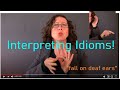 ASL Interpreting English Idiom: 