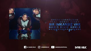 Emrah Karaduman feat. Merve Özbey - Bir Imkansiz Var ( Baris Kilic Remix ) Resimi