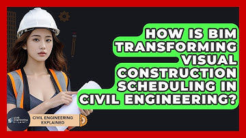 How Is BIM Transforming Visual Construction Scheduling In Civil Engineering?