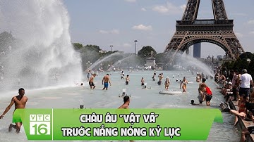 Châu Âu “vật vã” trước nắng nóng kỉ lục | VTC16